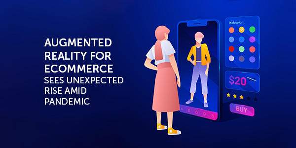 Augmented Reality for Ecommerce Sees Unexpected Rise Amid Pandemic